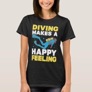 Diving Makes A Happy Feeling I Scuba Diver T-Shirt