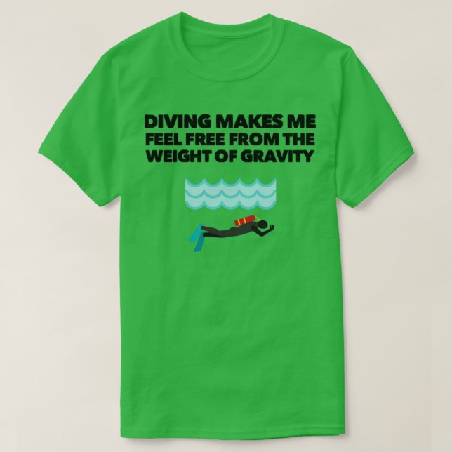 Diving makes me feel free from the weight of gravi T-Shirt (Design Front)