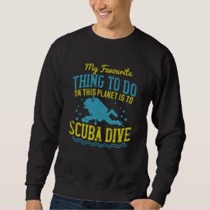 Diving -My Favourite Thing Is Scuba Dive Sweatshirt