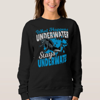 Diving Scuba Diver What Happens Underwater Stays U Sweatshirt