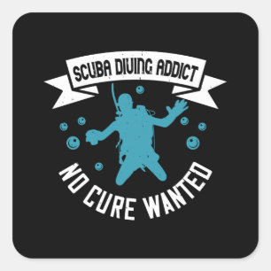 Diving - Scuba Diving Addict No Cure Wanted Square Sticker