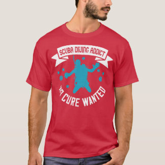 Diving Scuba Diving Addict No Cure Wanted T-Shirt