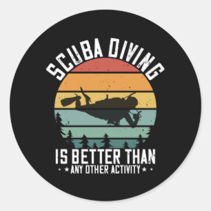 Diving - Scuba Diving Is Better Than All Classic Round Sticker