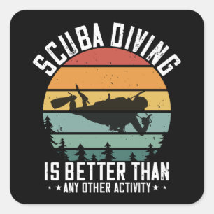 Diving - Scuba Diving Is Better Than All Square Sticker