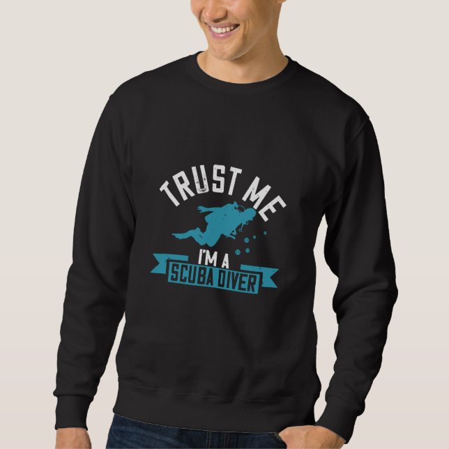 Diving - Trust Me I'm A Scuba Diver Sweatshirt (Front)