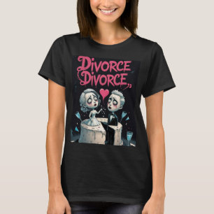 Divorce, Divorce T-Shirt
