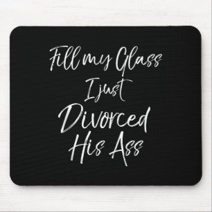 Divorce Party Gift Fill My Gl I Just Divorced His Mouse Mat