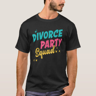 Divorce Party Squad Ex Husband Ex Wife Just Divorc T-Shirt