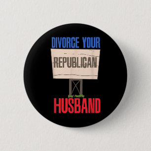 Divorce Your Republican Husnd 9  6 Cm Round Badge