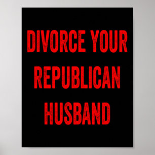 Divorce Your Republican Husnd Funny Wife Family Qu Poster