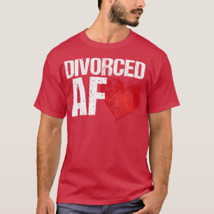 Divorced AF Ex Wife Hus Breaking up T-Shirt