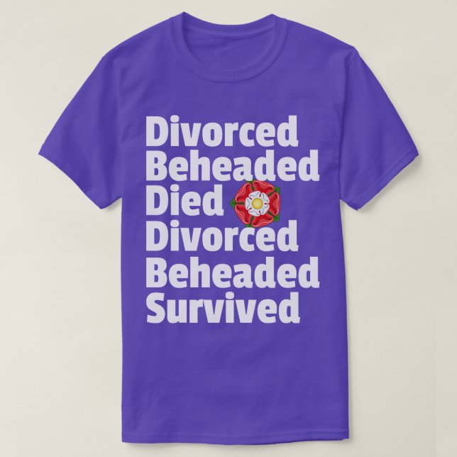 Divorced Beheaded Died Fate of the Wives of Henry  T-Shirt (Design Front)