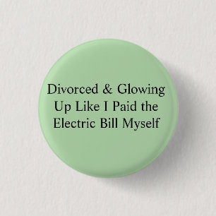 Divorced & Glowing Up Like I Paid the Electric Bil 3 Cm Round Badge