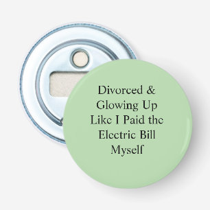 Divorced & Glowing Up Like I Paid the Electric Bil Bottle Opener
