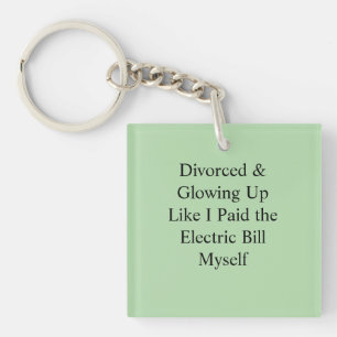 Divorced & Glowing Up Like I Paid the Electric Bil Key Ring