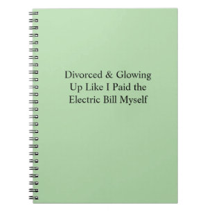 Divorced & Glowing Up Like I Paid the Electric Bil Notebook