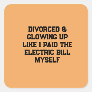 Divorced & Glowing Up Like I Paid the Electric Bil Square Sticker