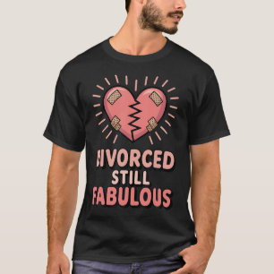 Divorced Still Fabulous Funny Divorcee Quote T-Shirt
