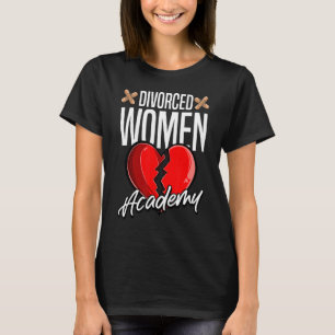 Divorced Women Academy Divorcee Ex Wives Divorced T-Shirt