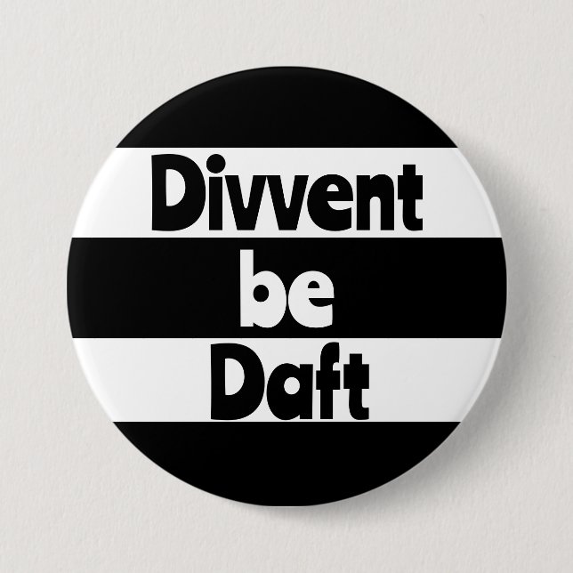 Divvent be daft Newcastle upon Tyne footbal 7.5 Cm Round Badge (Front)