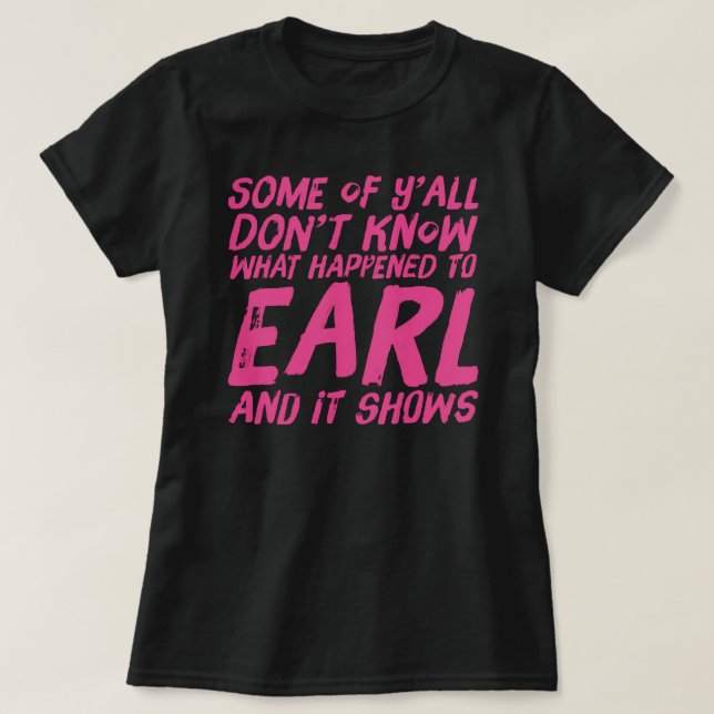 Dixie chicks funny Earl  T-Shirt (Design Front)