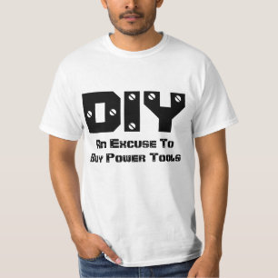 DIY An Excuse To Buy Power Tools T-Shirt