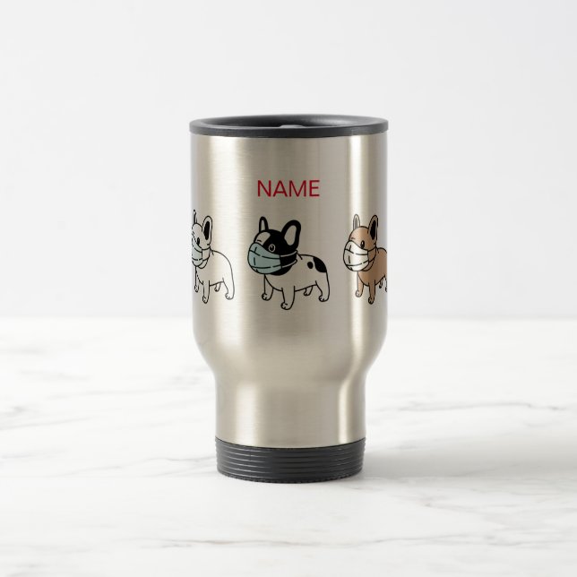 DIY NAME TRAVEL MUG FRENCH BULL DOGS WEARING MASK (Center)