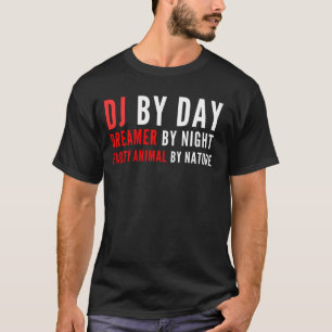DJ by day, dreamer by night party animal by nature T-Shirt