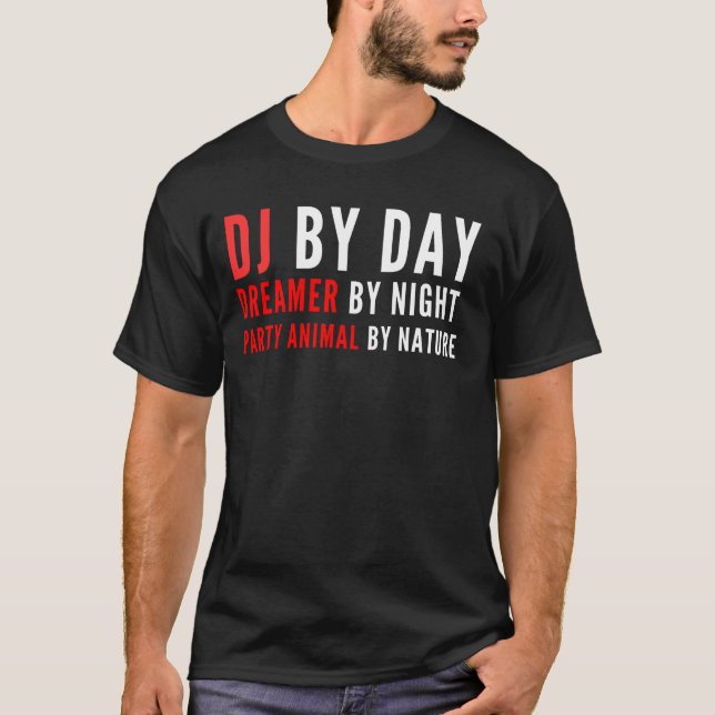 DJ by day, dreamer by night party animal by nature T-Shirt (Front)