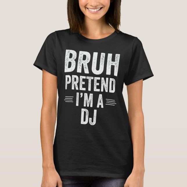 Dj Costume Halloween Bruh Pretend I'm A Dj Funny  T-Shirt (Front)
