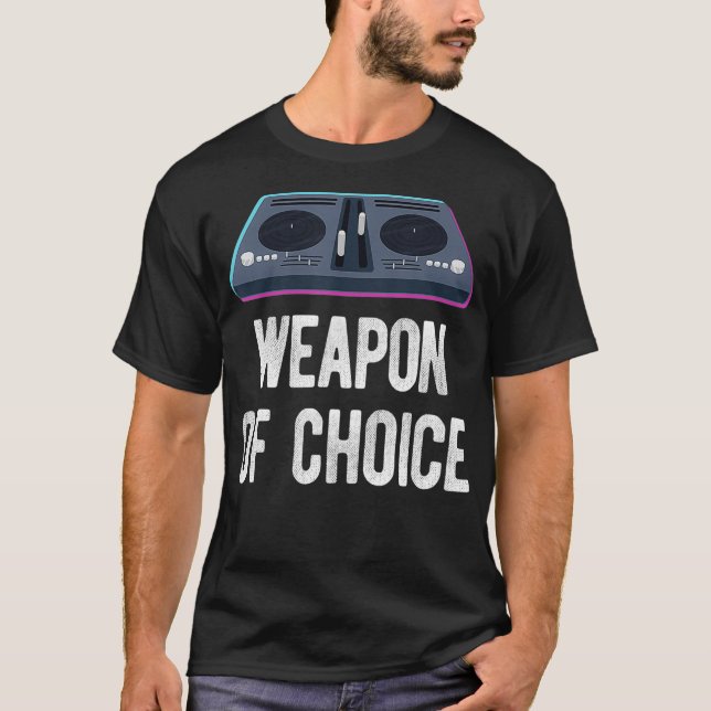 DJ Disc Jockey Turntable Music Weapon of Choice  T-Shirt (Front)
