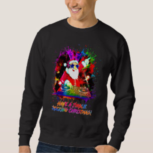 Dj Santa Claus Have A Jingle Rocking Christmas Sweatshirt
