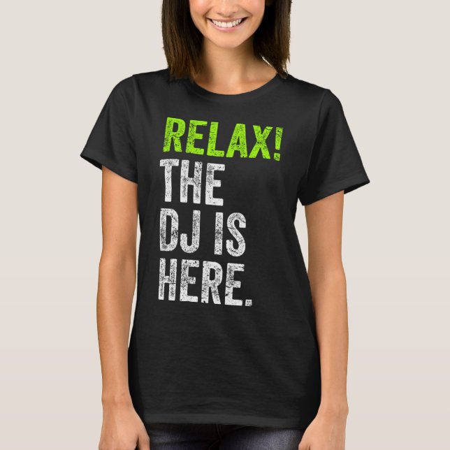 DJ Stuff Relax The DJ Is Here Funny Deejay Merch F T-Shirt (Front)