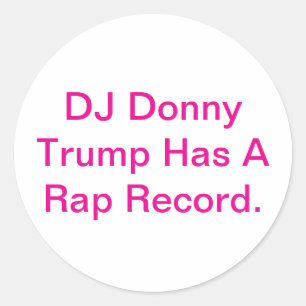 DJ Trump Has A Rap Record Hankamer Artjunkhaus Fun Classic Round Sticker