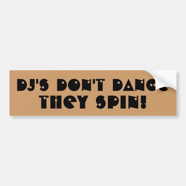 DJ's Don't Dance They Spin Bumper Sticker (Front)