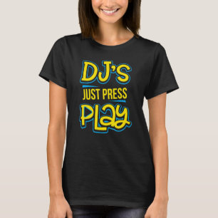 Dj's Just Press Play Techno Trance Edm Rave Music T-Shirt