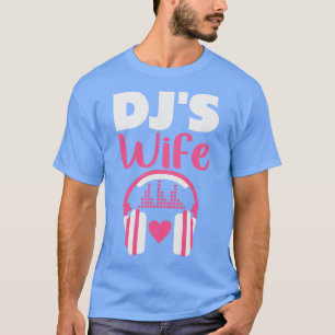 Djs Wife Disc Jockey Girlfriend Music Headphones T T-Shirt