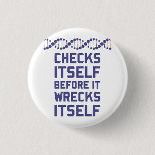 DNA checks itself before it wrecks itself.  It's a 3 Cm Round Badge
