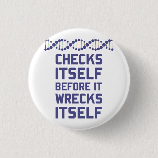 Image of DNA checks itself before it wrecks itself. It's a 3 Cm Round Badge