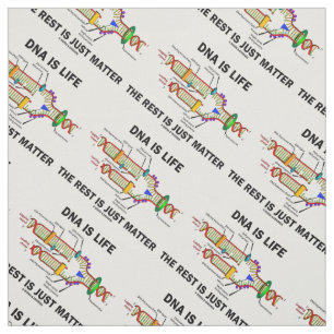 DNA Is Life The Rest Is Just Matter Humour Fabric