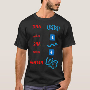 DNA Makes RNA Makes Protein Molecular Cell Biology T-Shirt