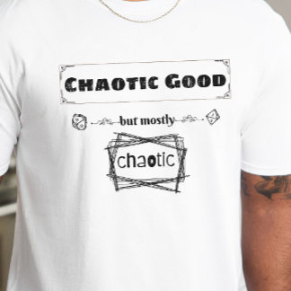 DnD Shirt - Chaotic Good but Mostly Chaotic