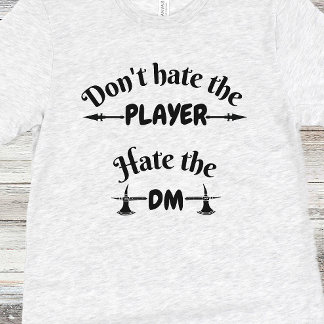 DnD Shirt - Don't Hate the Player, Hate the DM