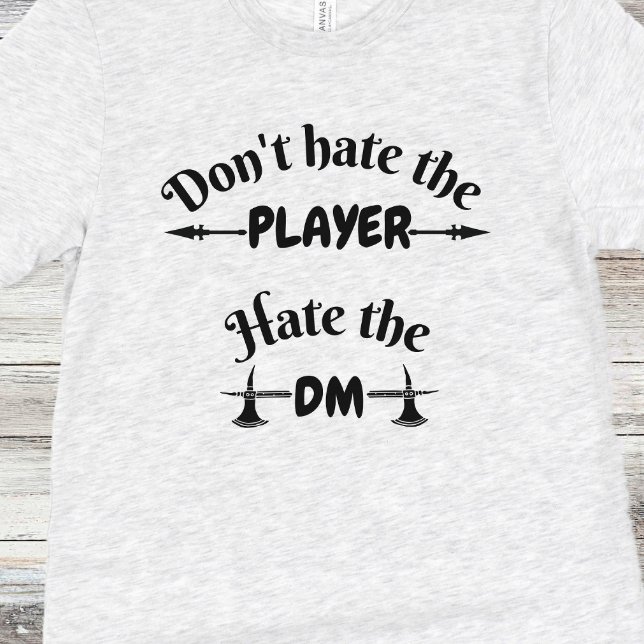 DnD Shirt - Don't Hate the Player, Hate the DM (Creator Uploaded)