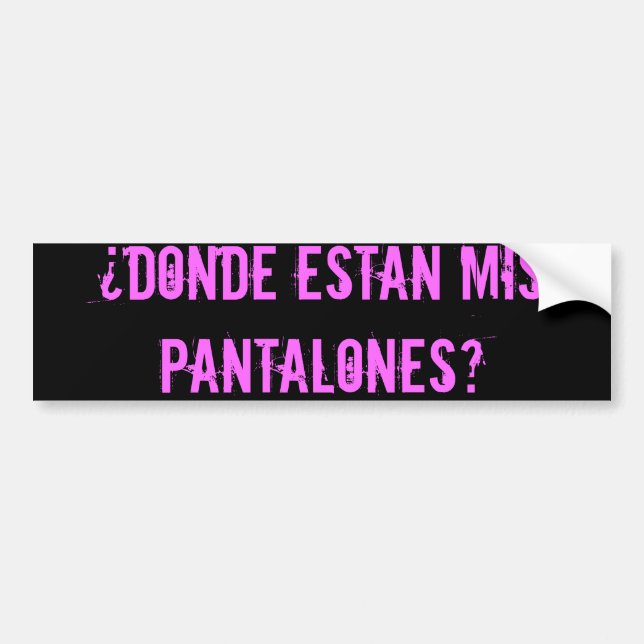 dnde estn mis pantalones? - Customised Bumper Sticker (Front)