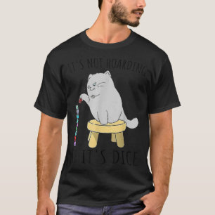DnDs Cat Its Not Hoarding If Its Dice Funny Animal T-Shirt