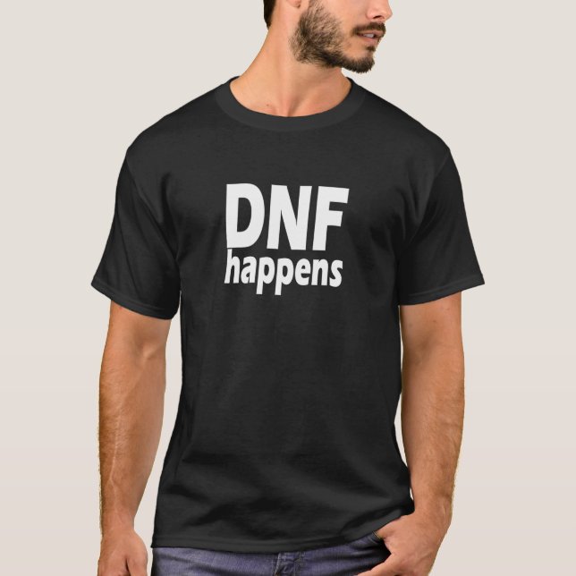DNF  Do Not Finish  Happens T-Shirt (Front)