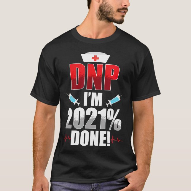 DNP Doctor of Nursing Practice 2021 Done RN Nurse  T-Shirt (Front)