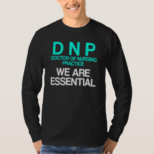 Dnp Doctor Of Nursing Practice Essential Rn Nurse T-Shirt