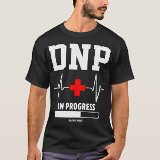 DNP Doctor of Nursing Practice In Progress Funny N T-Shirt